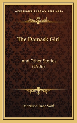 The Damask Girl: And Other Stories (1906) 1165176289 Book Cover