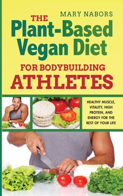 The Plant-Based Vegan Diet for Bodybuilding Ath... 1801094934 Book Cover