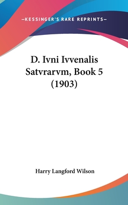 D. Ivni Ivvenalis Satvrarvm, Book 5 (1903) 1160954984 Book Cover