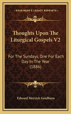 Thoughts Upon the Liturgical Gospels V2: For th... 1164388525 Book Cover