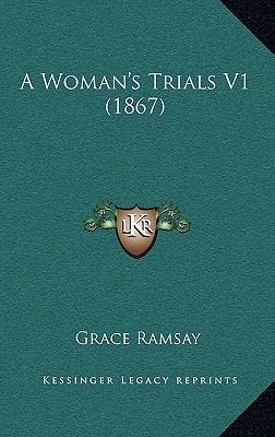 A Woman's Trials V1 (1867) 1164759345 Book Cover