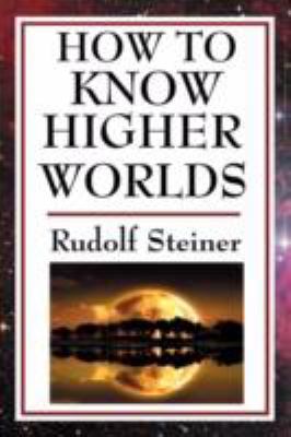 How to Know Higher Worlds 1604593253 Book Cover