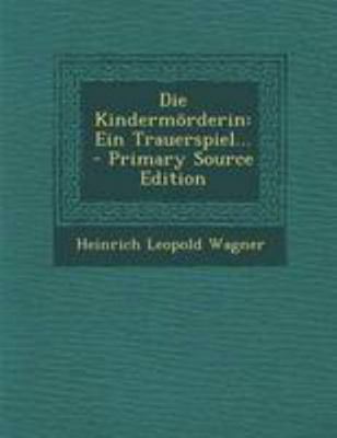 Die Kindermorderin: Ein Trauerspiel... [German] 1295183633 Book Cover