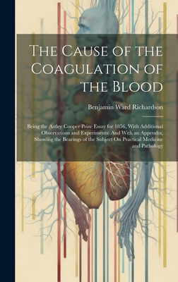 The Cause of the Coagulation of the Blood: Bein... 1020288272 Book Cover