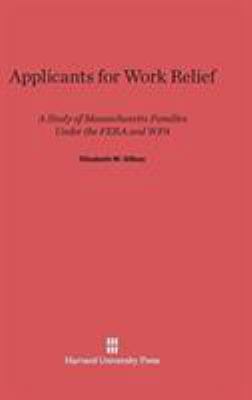 Applicants for Work Relief: A Study of Massachu... 067418792X Book Cover