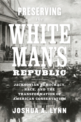 Preserving the White Man's Republic: Jacksonian... 0813948509 Book Cover