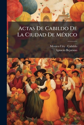 Actas De Cabildo De La Ciudad De México [Spanish] 124503328X Book Cover