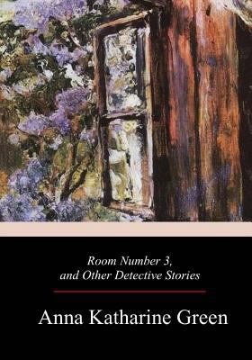 Room Number 3, and Other Detective Stories 1979166900 Book Cover