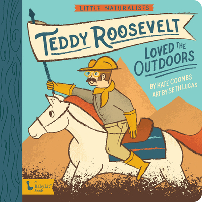 Little Naturalists: Teddy Roosevelt Loved the O... 1423657179 Book Cover