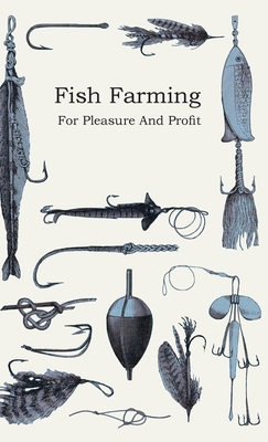 Fish Farming - For Pleasure and Profit 1443738336 Book Cover