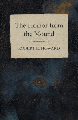 The Horror from the Mound 1473323223 Book Cover