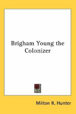 Brigham Young the Colonizer 0548048754 Book Cover