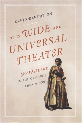 This Wide and Universal Theater: Shakespeare in... 0226044793 Book Cover