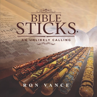Bible Sticks: An Unlikely Calling 1962677095 Book Cover
