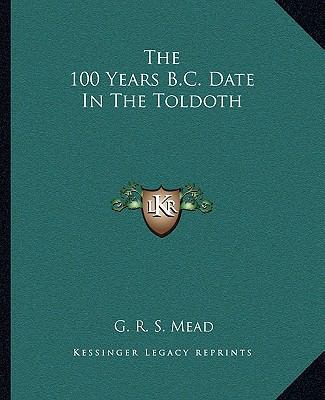 The 100 Years B.C. Date In The Toldoth 1162852666 Book Cover
