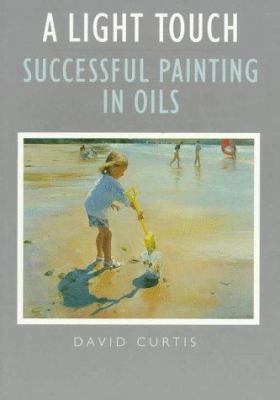 A Light Touch: Successful Painting In Oils 0715306235 Book Cover