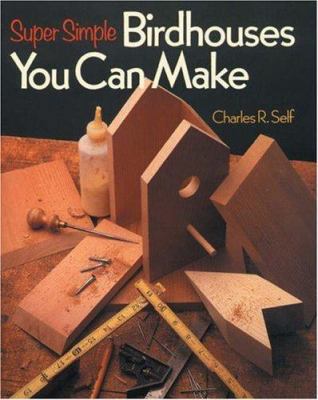 Super Simple Birdhouses You Can Make 0806908580 Book Cover