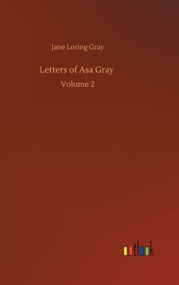 Letters of Asa Gray: Volume 2 3752407026 Book Cover