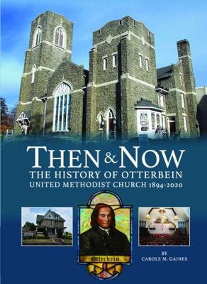 Then & Now : The History of Otterbein United Methodist Church 1894-2020
