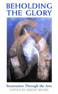 Beholding the Glory: Incarnation Through the Arts 0801022444 Book Cover