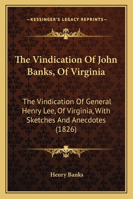 The Vindication Of John Banks, Of Virginia: The... 1165755572 Book Cover