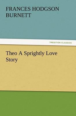 Theo a Sprightly Love Story 3847215469 Book Cover