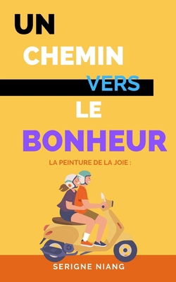 La Peinture de la Joie: Un Chemin vers le Bonheur [French] B0C87PWXL4 Book Cover