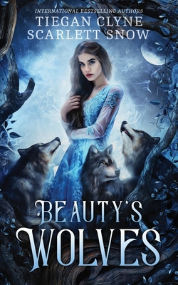 Beauty's Wolves: A Dark Beauty & The Beast Ever... B086B9VDV7 Book Cover