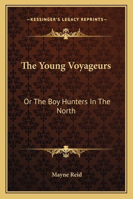 The Young Voyageurs: Or The Boy Hunters In The ... 1163636398 Book Cover