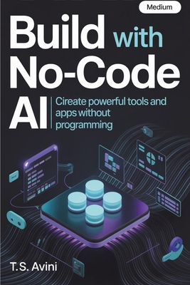 Build with No-Code AI: Create Powerful Tools an... B0H6R7RPSM Book Cover