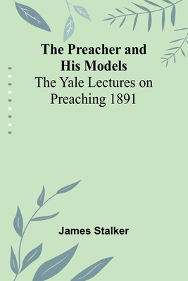 The Preacher and His Models; The Yale Lectures ... 9361478281 Book Cover