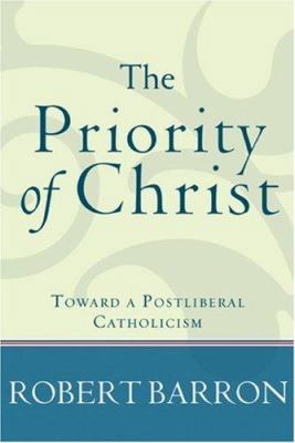 The Priority of Christ: Toward a Postliberal Ca... 158743198X Book Cover