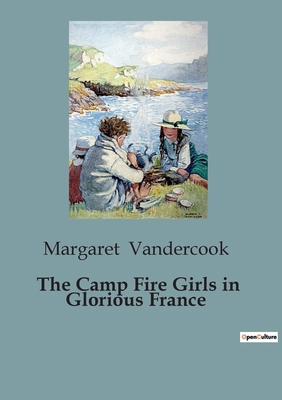 The Camp Fire Girls in Glorious France B0CJ65XR8Y Book Cover