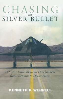 Chasing the Silver Bullet: U.S. Air Force Weapo... 1935623567 Book Cover