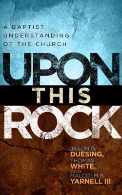 Upon This Rock: The Baptist Understanding of th... 080544999X Book Cover