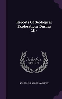 Reports Of Geological Explorations During 18 - 1342639138 Book Cover