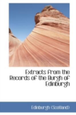 Extracts from the Records of the Burgh of Edinb... 1113032243 Book Cover