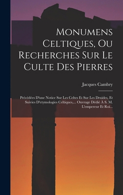 Monumens Celtiques, Ou Recherches Sur Le Culte ... [French] 1016442335 Book Cover