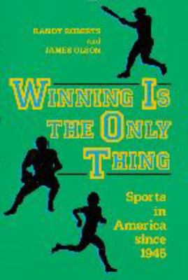 Winning Is the Only Thing: Sports in America Si... 0801842409 Book Cover