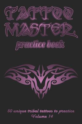 Tattoo Master Practice Book - 50 Unique Tribal ... 1726441830 Book Cover