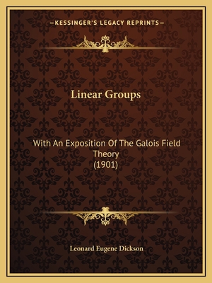 Linear Groups: With An Exposition Of The Galois... 1164915282 Book Cover