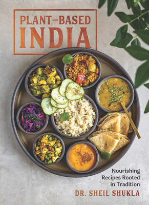 Plant-Based India: Nourishing Recipes Rooted in... 1615198539 Book Cover