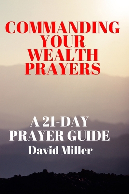 Commanding Your Wealth Prayers: A 21-day Prayer... B0D67GN9GJ Book Cover