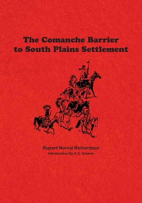 The Comanche Barrier to South Plains Settlement 1681791781 Book Cover