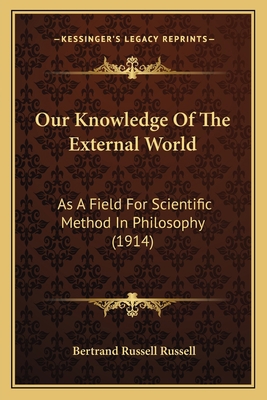 Our Knowledge Of The External World: As A Field... 1166982874 Book Cover
