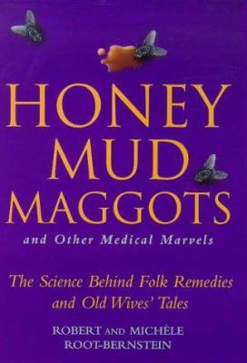 Honey Mud Maggots and Other Medical Marvel 0333750381 Book Cover