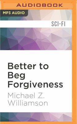 Better to Beg Forgiveness 1522664343 Book Cover