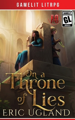 On a Throne of Lies: A Gamelit/LitRPG Adventure 1945346345 Book Cover