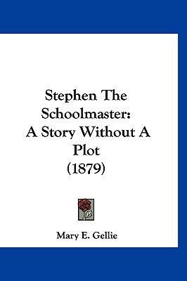 Stephen The Schoolmaster: A Story Without A Plo... 112082835X Book Cover