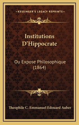 Institutions D'Hippocrate: Ou Expose Philosophi... [French] 1166885364 Book Cover
